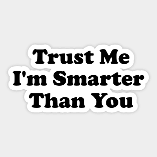 Trust Me, I'm Smarter Than You Sticker